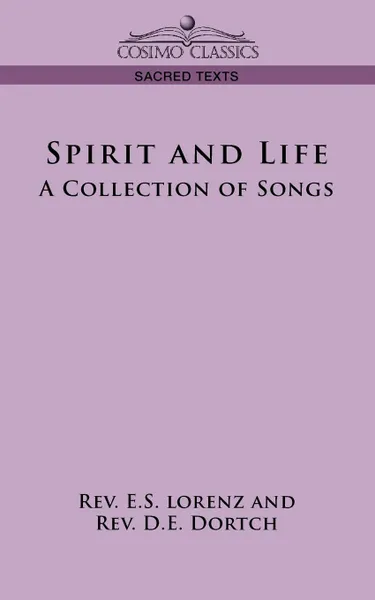 Обложка книги Spirit and Life. A Collection of Songs, E. S. Lorenz, D. E. Dortch