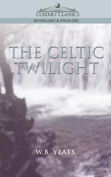 Обложка книги The Celtic Twilight, William Butler Yeats, W. B. Yeats