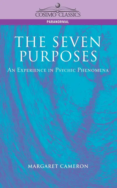 Обложка книги The Seven Purposes. An Experience in Psychic Phenomena, Margaret Cameron