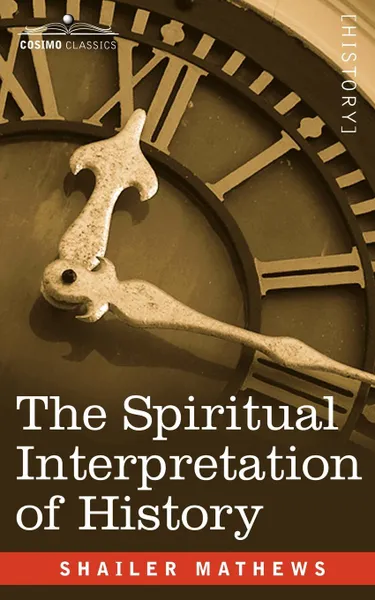 Обложка книги The Spiritual Interpretation of History, Shailer Mathews