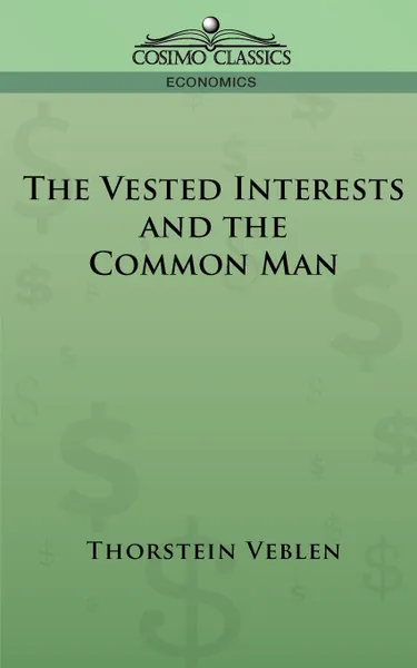 Обложка книги The Vested Interests and the Common Man, Thorstein Veblen