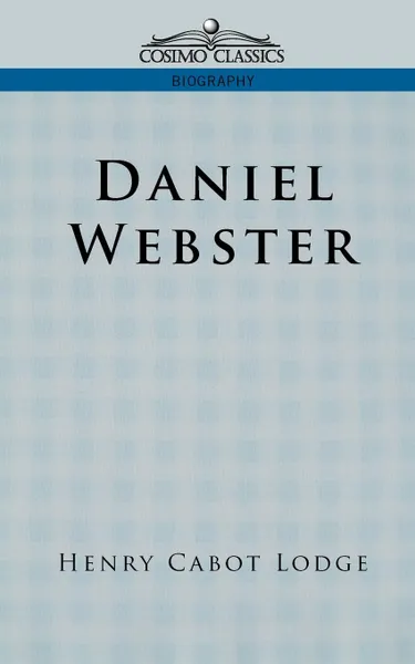 Обложка книги Daniel Webster, Henry Cabot Lodge