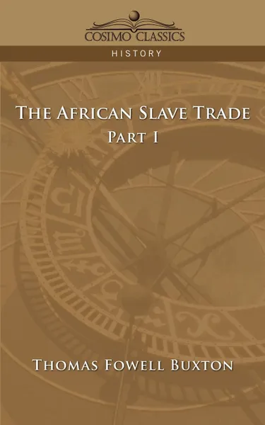 Обложка книги The African Slave Trade - Part I, Thomas Fowell Buxton