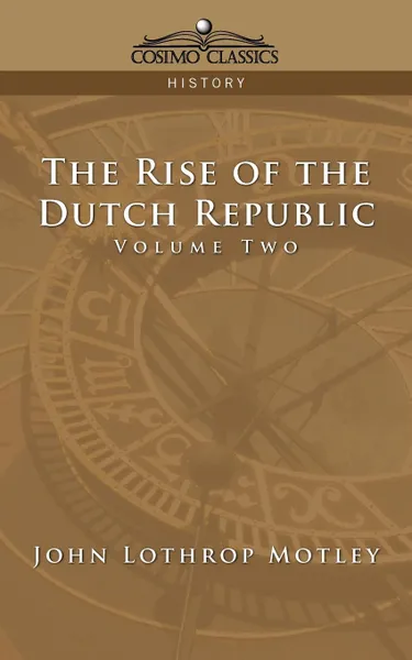 Обложка книги The Rise of the Dutch Republic - Volume 2, John Lothrop Motley