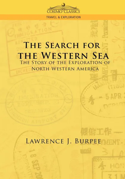 Обложка книги The Search for the Western Sea. The Story of the Exploration of North Western America, Lawrence J. Burpee