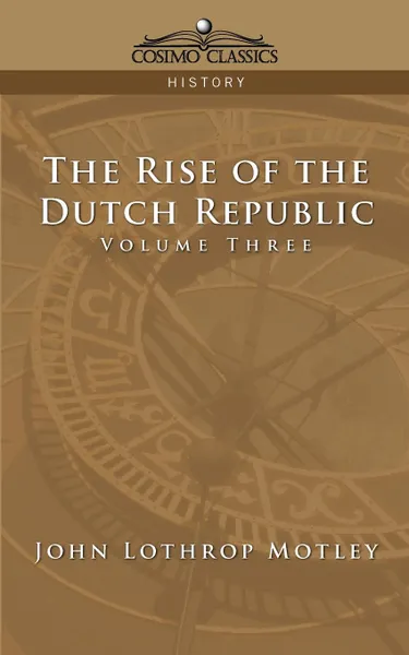 Обложка книги The Rise of the Dutch Republic - Volume 3, John Lothrop Motley