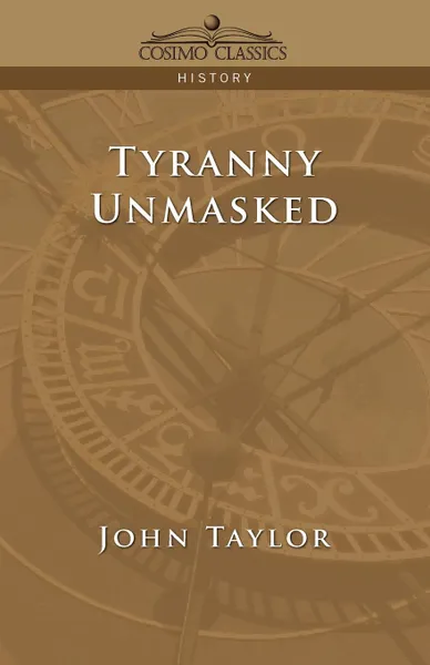 Обложка книги Tyranny Unmasked, John Taylor