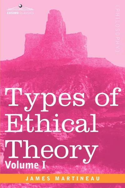 Обложка книги Types of Ethical Theory. Volume I, James Martineau