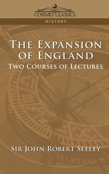 Обложка книги The Expansion of England. Two Courses of Lectures, John Robert Seeley