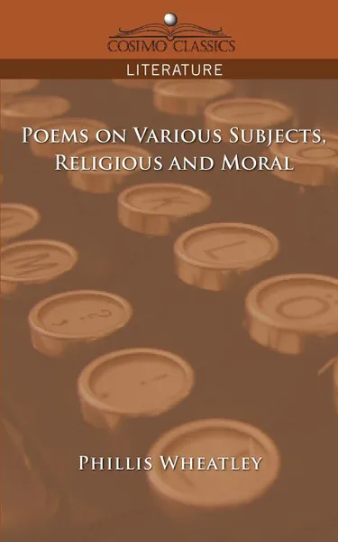 Обложка книги Poems on Various Subjects, Religious and Moral, Phillis Wheatley