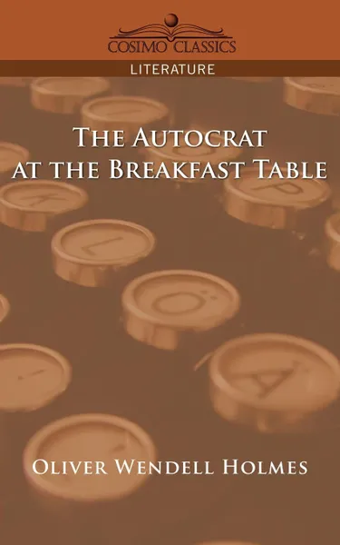 Обложка книги The Autocrat at the Breakfast Table, Oliver Wendell Jr. Holmes