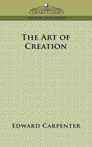 Обложка книги The Art of Creation, Edward Carpenter