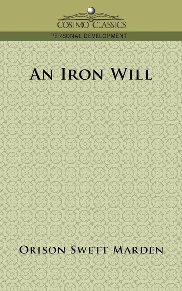 Обложка книги An Iron Will, Orison Swett Marden