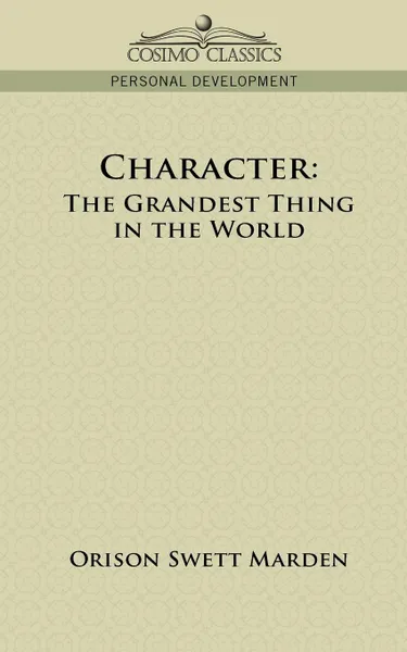 Обложка книги Character. The Grandest Thing in the World, Orison Swett Marden