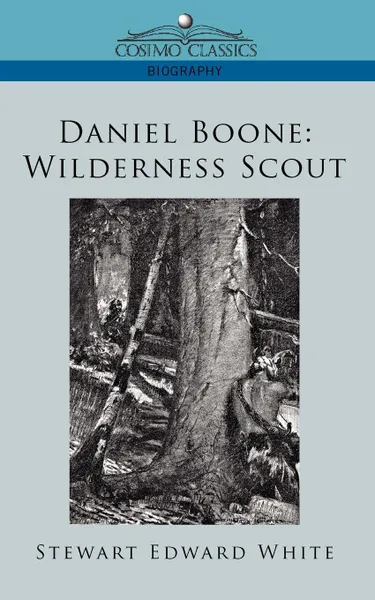 Обложка книги Daniel Boone. Wilderness Scout, Stewart Edward White