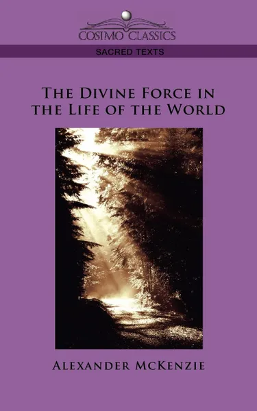 Обложка книги The Divine Force in the Life of the World, Alexander McKenzie