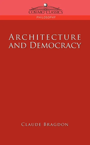 Обложка книги Architecture and Democracy, Claude Fayette Bragdon