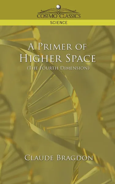 Обложка книги A Primer of Higher Space (the Fourth Dimension), Claude Fayette Bragdon