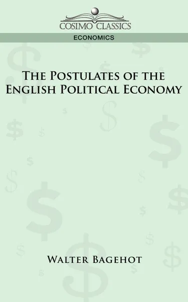 Обложка книги The Postulates of the English Political Economy, Walter Bagehot