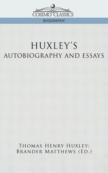 Обложка книги Huxley's Autobiography and Essays, Thomas Henry Huxley