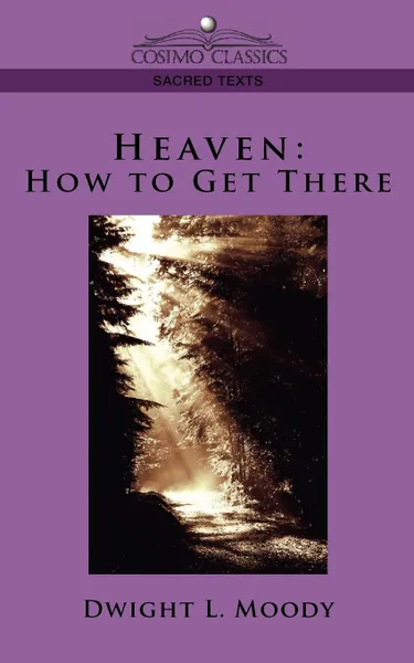 Обложка книги Heaven. How to Get There, Dwight Lyman Moody