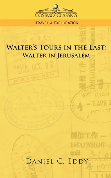 Обложка книги Walter's Tours in the East. Walter in Jerusalem, Daniel Clarke Eddy