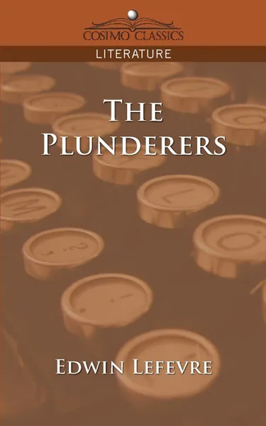 Обложка книги The Plunderers, Edwin Lefevre