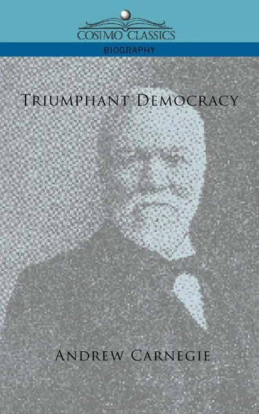 Обложка книги Triumphant Democracy, Andrew Carnegie