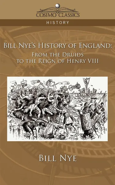 Обложка книги Bill Nye's History of England. From the Druids to the Reign of Henry VIII, Bill Nye