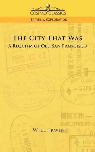 Обложка книги The City That Was, a Requiem of Old San Francisco, Will Irwin