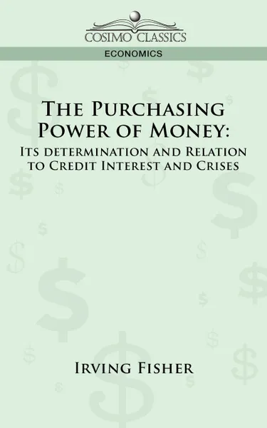 Обложка книги The Purchasing Power of Money. Its Determination and Relation to Credit Interest and Crises, Irving Fisher