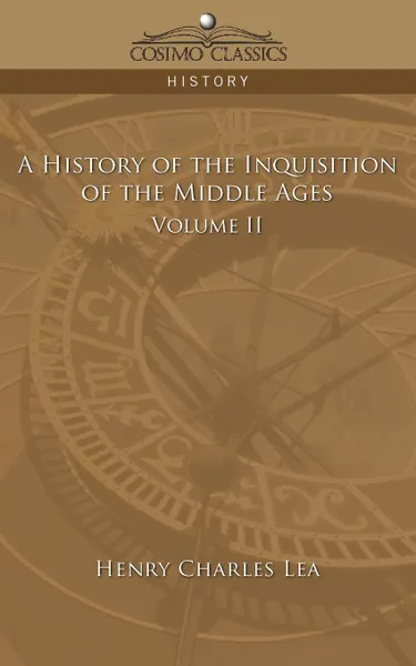Обложка книги A History of the Inquisition of the Middle Ages Volume 2, Henry Charles Lea