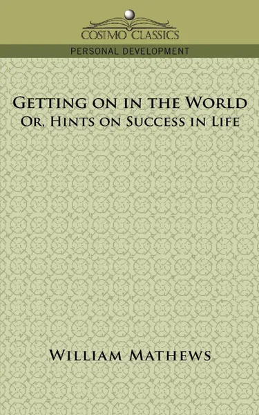 Обложка книги Getting on in the World; Or, Hints on Success in Life, William Mathews