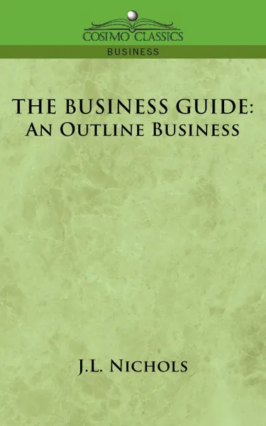 Обложка книги The Business Guide. An Outline of Business, J. L. Nichols