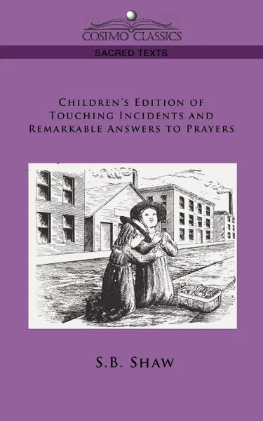 Обложка книги Children's Edition of Touching Incidents and Remarkable Answers to Prayer, S. B. Shaw