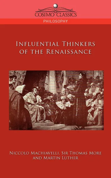 Обложка книги Influential Thinkers of the Renaissance, Niccolo Machiavelli, Thomas More, Martin Luther