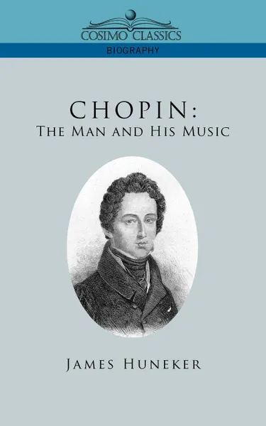 Обложка книги Chopin. The Man and His Music, James Huneker