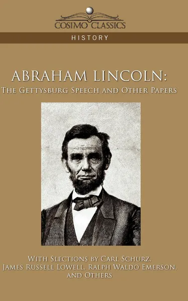 Обложка книги Abraham Lincoln. The Gettysburg Speech and Other Papers, Carl Schurz, James Russell Lowell, Ralph Waldo Emerson