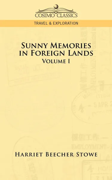 Обложка книги Sunny Memories in Foreign Lands. Volume 1, Harriet Beecher Stowe