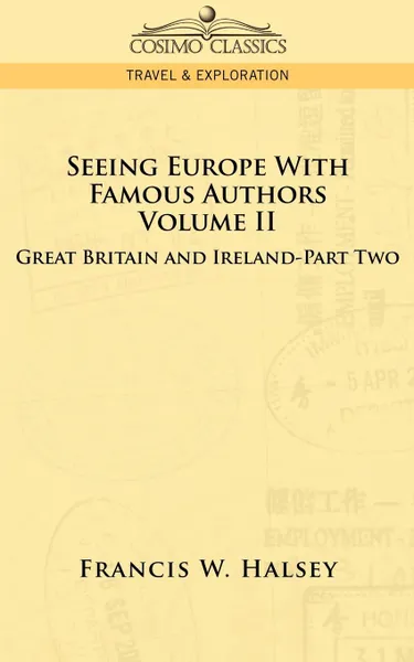 Обложка книги Seeing Europe with Famous Authors. Volume II - Great Britain and Ireland - Part Two, Francis W. Halsey