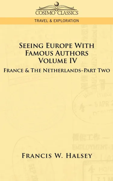 Обложка книги Seeing Europe with Famous Authors. Volume IV - France and the Netherlands-Part Two, Francis W. Halsey