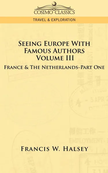 Обложка книги Seeing Europe with Famous Authors. Volume III - France & the Netherlands-Part One, Francis W. Halsey
