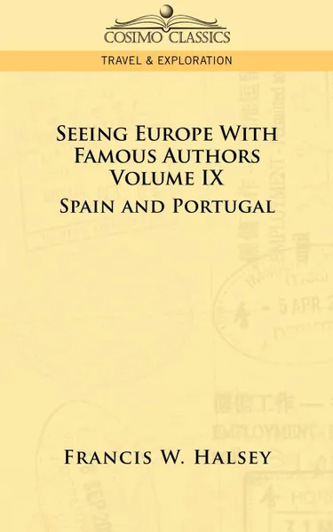 Обложка книги Seeing Europe with Famous Authors. Volume IX - Spain and Portugal, Francis W. Halsey