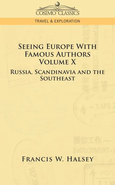 Обложка книги Seeing Europe with Famous Authors. Volume X - Russia, Scandinavia, and the Southeast, Francis W. Halsey