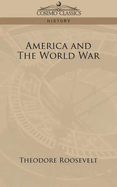 Обложка книги America and the World War, Theodore IV Roosevelt