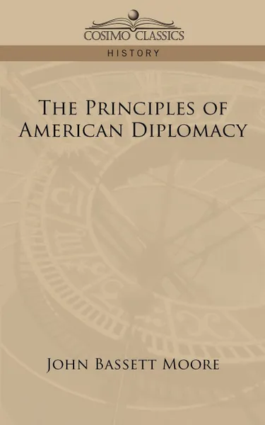 Обложка книги The Principles of American Diplomacy, John Bassett Moore