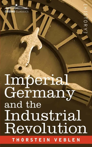 Обложка книги Imperial Germany and the Industrial Revolution, Thorstein Veblen