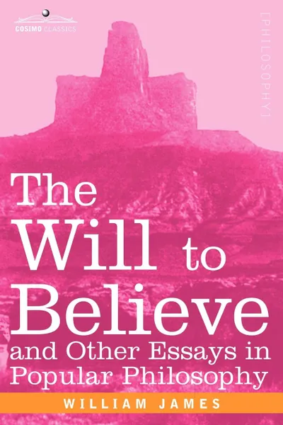 Обложка книги The Will to Believe and Other Essays in Popular Philosophy, William James