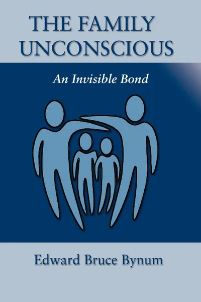 Обложка книги The Family Unconscious. An Invisible Bond, Edward Bruce Bynum