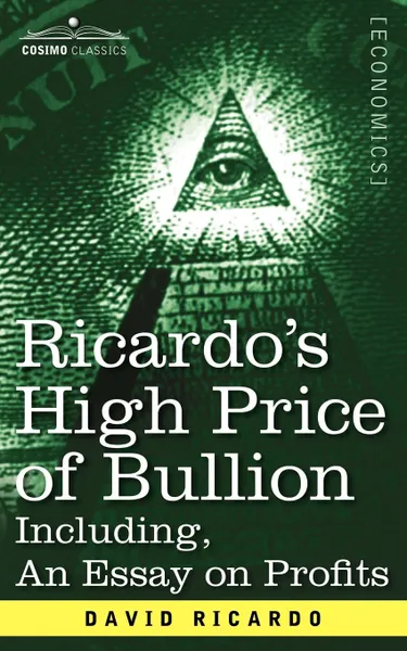 Обложка книги Ricardo's High Price of Bullion Including, an Essay on Profits, David Ricardo